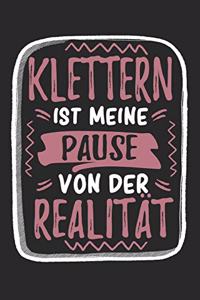 Klettern Ist Meine Pause Von Der Realität: Cooles Lustiges Klettern Notizbuch - Notizheft - Planer - Tagebuch - Journal - DIN A5 -120 Punktraster Seiten -Tolles Und Schönes Geschenk Für Alle 