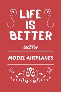 Life Is Better With Model Airplanes