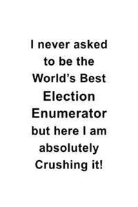 I Never Asked To Be The World's Best Election Enumerator But Here I Am Absolutely Crushing It