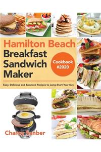 Hamilton Beach Breakfast Sandwich Maker Cookbook #2020: Easy, Delicious and Balanced Recipes to Jump-Start Your Day