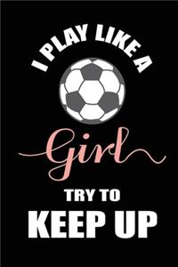 I Play like a Girl Try to Keep Up