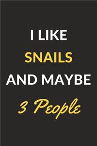 I Like Snails And Maybe 3 People