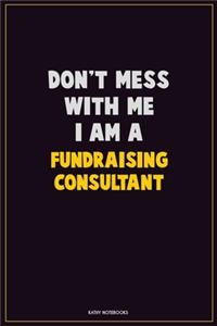 Don't Mess With Me, I Am A Fundraising Consultant