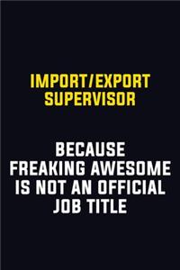 Import/Export Supervisor Because Freaking Awesome Is Not An Official Job Title: Motivational Career Pride Quote 6x9 Blank Lined Job Inspirational Notebook Journal