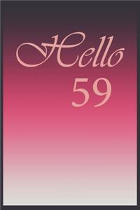 Hello 59 Journal, Notebook To Do Lists, Notepad and daily planner, Great Birthday Gift, 59 Years Old: Lined Notebook / Journal Gift, 120 Pages, 6x9 in soft cover, Matte Finish