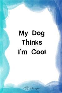 My Dog Thinks I'm Cool