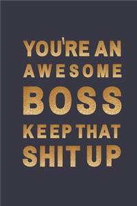 You're an Awesome Boss. Keep That Shit Up