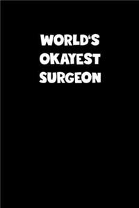 World's Okayest Surgeon Notebook - Surgeon Diary - Surgeon Journal - Funny Gift for Surgeon