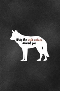 With The Wild Wolves Around You