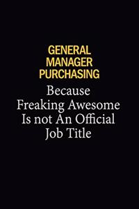 General Manager Purchasing Because Freaking Awesome Is Not An Official Job Title
