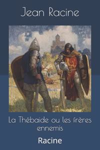 La Thébaide ou les frères ennemis