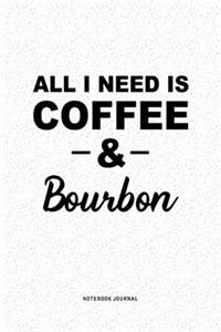 All I Need Is Coffee & Bourbon