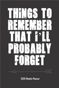 Things to remember that I'll probably forget. 2020 Weekly Planner.