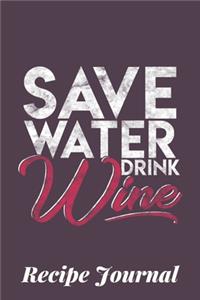 Save Water Drink Wine Recipe Journal