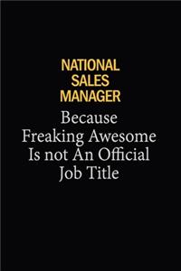 National Sales Manager Because Freaking Awesome Is Not An Official Job Title: 6X9 120 pages Career Notebook Unlined Writing Journal