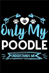 Only my poodle understands me