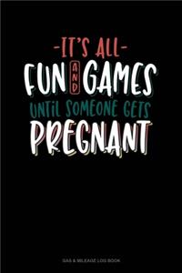 It's All Fun And Games Until Someone Gets Pregnant