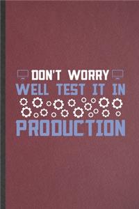 Don't Worry Well Test It in Production