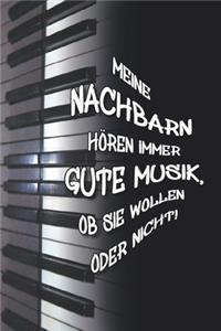 Meine Nachbarn hören immer gute Musik, ob sie wollen oder nicht!