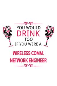 You Would Drink Too If You Were A Wireless Comm. Network Engineer