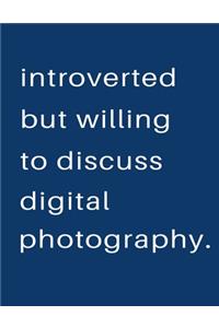 Introverted But Willing To Discuss Digital Photography