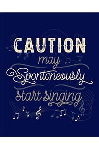 Caution May Spontaneously Start Singing