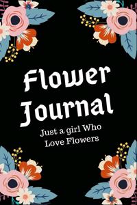 Flower Journal, Just a Girl Who Love Flowers
