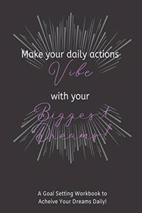 Make Your Daily Actions Vibe With Your Biggest Dreams