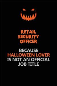 Retail Security Officer Because Halloween Lover Is Not An Official Job Title