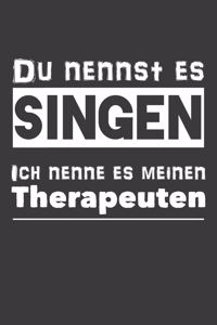 Du nennst es Singen Ich nenne es meinen Therapeuten
