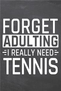 Forget Adulting I Really Need Tennis