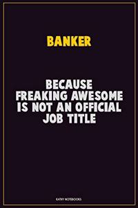Banker, Because Freaking Awesome Is Not An Official Job Title