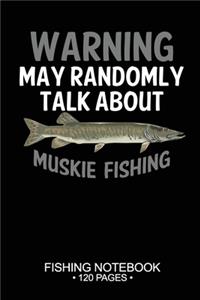 Warning May Randomly Talk About Muskie Fishing Fishing Notebook 120 Pages