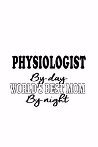 Physiologist By Day World's Best Mom By Night