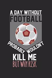 A day without football would not kill me, but why risk