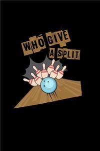 Who give a split