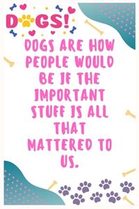 Dogs are how people would be if the important stuff is all that mattered to us