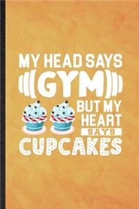 My Head Says Gym but My Heart Says Cupcakes
