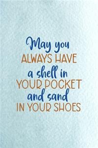 May You Always Have A Shell In Your Pocket And Sand In Your Shoes