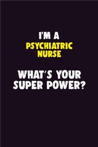 I'M A Psychiatric nurse, What's Your Super Power?