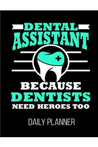 Dental Assistant Because Dentists Need Heroes Too Daily Planner