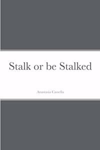 Stalk or be Stalked