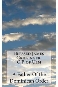 Blessed James Griesinger, O.P. of Ulm