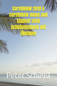 CorelDRAW 2018 & CorelDRAW Home and Student 2018 Schulungsbuch mit Übungen
