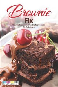 Brownie Fix: Brownie Recipes for Over the Top Desserts