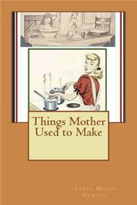 Things Mother Used to Make
