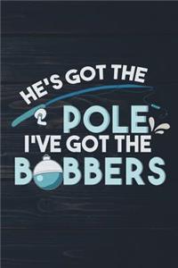 He's Got The Pole I've Got The Bobbers