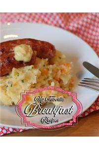 My Favorite Breakfast Recipes: A Place to Keep the Breakfast Recipes I Love Most