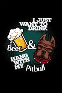 I Just Want to Drink Beer & Hang with My Pitbull