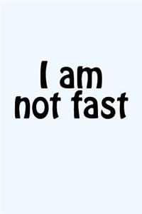 I Am Not Fast: A Themed Notebook Journal for Your Everyday Needs